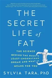 Book cover of The Secret Life of Fat: The Science Behind the Body's Least Understood Organ and What It Means for You by Unknown