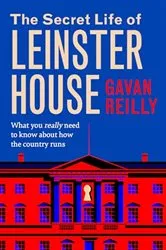 Book cover of The Secret Life of Leinster House by Gavan Reilly