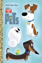 Book cover of The Secret Life of Pets Little Golden Book (Secret Life of Pets) by Dennis R. Shealy