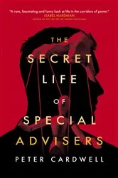 Book cover of The Secret Life of Special Advisers by Peter Cardwell