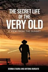Book cover of The Secret Life of the Very Old by Antonia Burgato