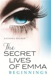 Book cover of The Secret Lives of Emma: Beginnings by Natasha Walker