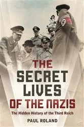 Book cover of The Secret Lives of the Nazis by Paul Roland