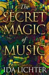Book cover of The Secret Magic of Music by Ida Lichter