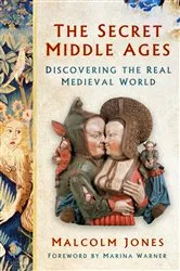 Book cover of The Secret Middle Ages by Malcolm Jones