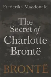 Book cover of The Secret of Charlotte BrontÃ« by Frederika Macdonald