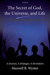 Book cover of The Secret of God, the Universe, and Life by Maxwell R. Wynter
