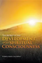 Book cover of The Secret of Life Development of the Spiritual Consciousness by Sorocaima Salerno
