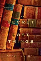 Book cover of The Secret of Lost Things by Sheridan Hay