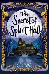 Book cover of The Secret of Splint Hall by Katie Cotton