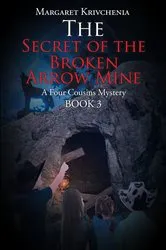 Book cover of The Secret of the Broken Arrow Mine by Margaret Krivchenia