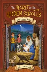 Book cover of The Secret of the Hidden Scrolls: The King Is Born, Book 7 by M. J. Thomas