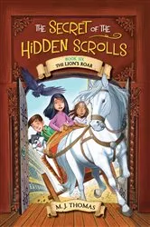 Book cover of The Secret of the Hidden Scrolls: The Lion's Roar, Book 6 by M. J. Thomas
