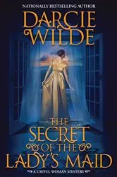 Book cover of The Secret of the Lady's Maid by Darcie Wilde