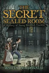 Book cover of The Secret of the Sealed Room by Bailey MacDonald