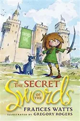 Book cover of The Secret of the Swords by Frances Watts