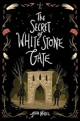 Book cover of The Secret of White Stone Gate by Julia Nobel