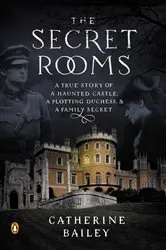 Book cover of The Secret Rooms by Catherine Bailey
