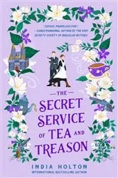 Book cover of The Secret Service of Tea and Treason by India Holton
