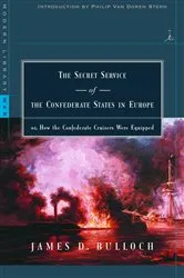 Book cover of The Secret Service of the Confederate States in Europe by James D. Bulloch