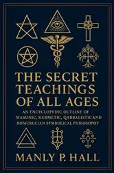 Book cover of The Secret Teachings of All Ages: An Encyclopedic Outline of Masonic, Hermetic, Qabbalistic and Rosicrucian Symbolical Philosophy by Manly P. Hall