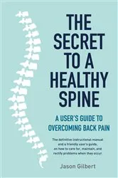 Book cover of The Secret to a Healthy Spine by Jason Gilbert