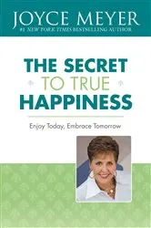 Book cover of The Secret to True Happiness by Joyce Meyer