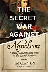 Book cover of The Secret War Against Napoleon by Tim Clayton