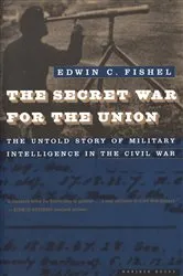 Book cover of The Secret War for the Union by Edwin  C. Fishel