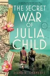 Book cover of The Secret War of Julia Child by Diana R. Chambers