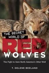 Book cover of The Secret World of Red Wolves by T. DeLene Beeland