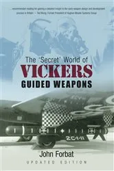 Book cover of The 'Secret' World of Vickers Guided Weapons by John Forbat