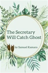 Book cover of The Secretary Will Catch Ghost by Samuel Kamara