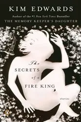 Book cover of The Secrets of a Fire King by Kim Edwards