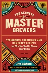 Book cover of The Secrets of Master Brewers by Jeff Alworth