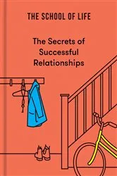 Book cover of The Secrets of Successful Relationships by The School of Life