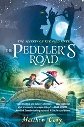 Book cover of The Secrets of the Pied Piper 1: The Peddler's Road by Matthew Cody