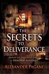 Book cover of The Secrets to Deliverance by Alexander Pagani