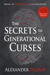 Book cover of The Secrets to Generational Curses by Alexander Pagani