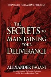 Book cover of The Secrets to Maintaining Your Deliverance by Alexander Pagani