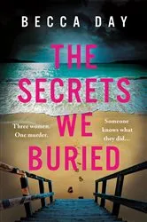 Book cover of The Secrets We Buried by Becca Day