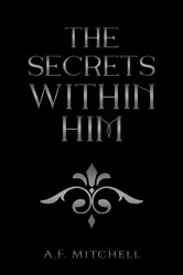 Book cover of The Secrets Within Him by A.F. Mitchell