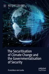 Book cover of The Securitisation of Climate Change and the Governmentalisation of Security by Franziskus von Lucke
