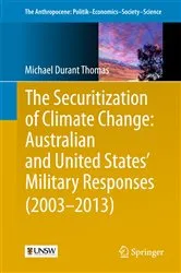 Book cover of The Securitization of Climate Change: Australian and United States' Military Responses (2003 - 2013) by Michael Durant Thomas