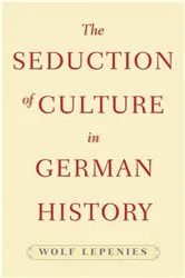 Book cover of The Seduction of Culture in German History by Wolf Lepenies