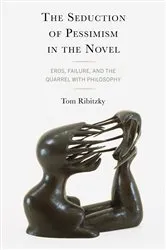 Book cover of The Seduction of Pessimism in the Novel by Tom Ribitzky
