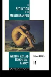 Book cover of The Seduction of the Mediterranean by Robert Aldrich