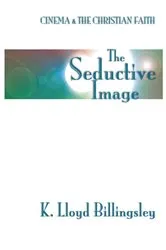 Book cover of The Seductive Image by K. Lloyd Billingsley