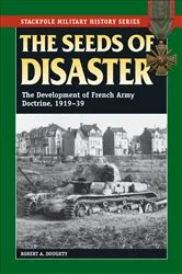 Book cover of The Seeds of Disaster by Robert A. Doughty