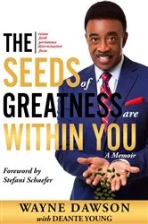 Book cover of The Seeds of Greatness Are Within You by Wayne Dawson